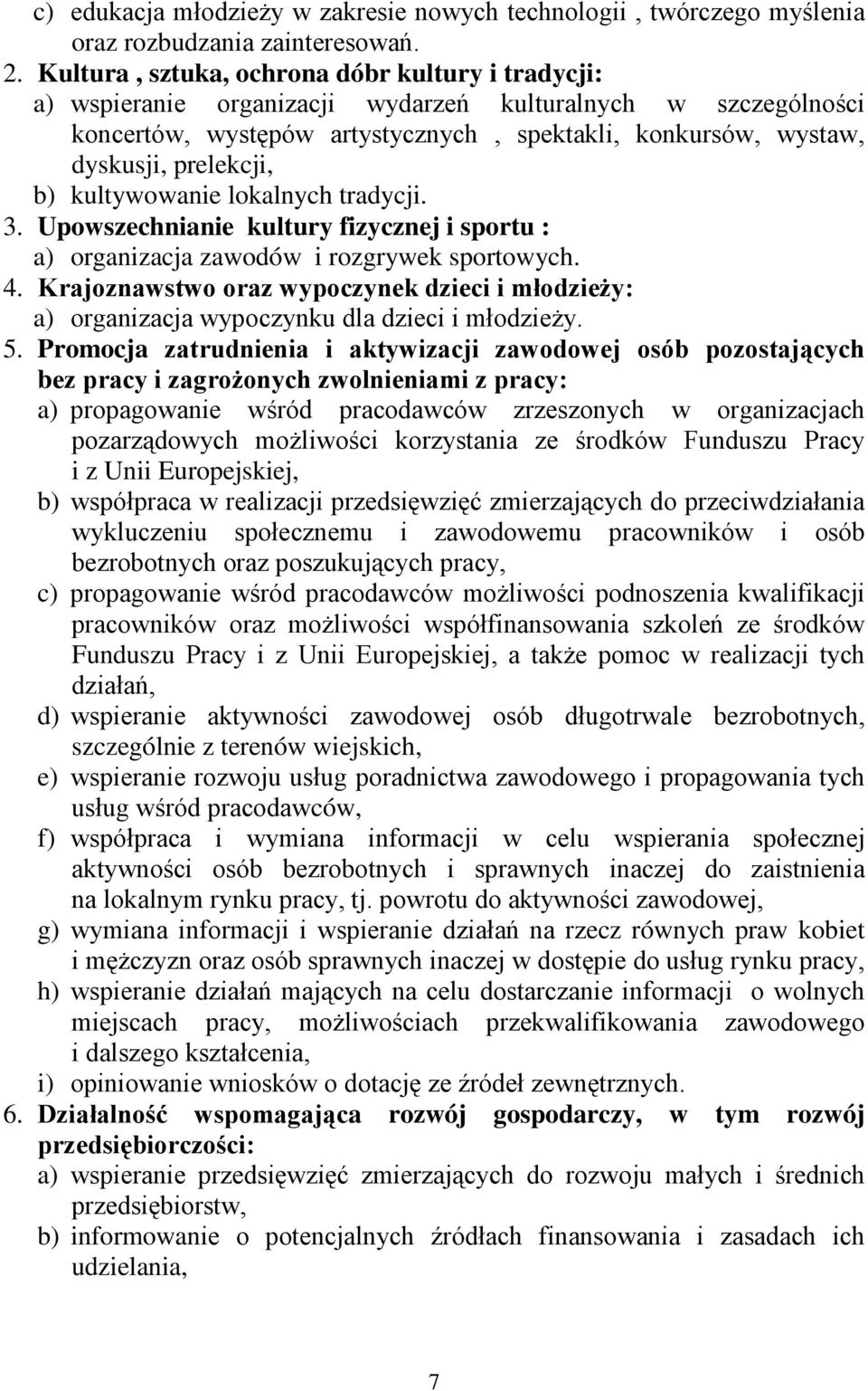 b) kultywowanie lokalnych tradycji. 3. Upowszechnianie kultury fizycznej i sportu : a) organizacja zawodów i rozgrywek sportowych. 4.