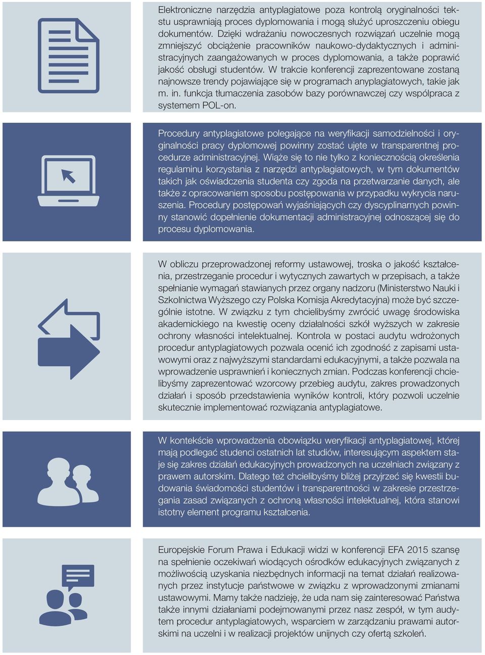 studentów. W trakcie konferencji zaprezentowane zostaną najnowsze trendy pojawiające się w programach anyplagiatowych, takie jak m. in.