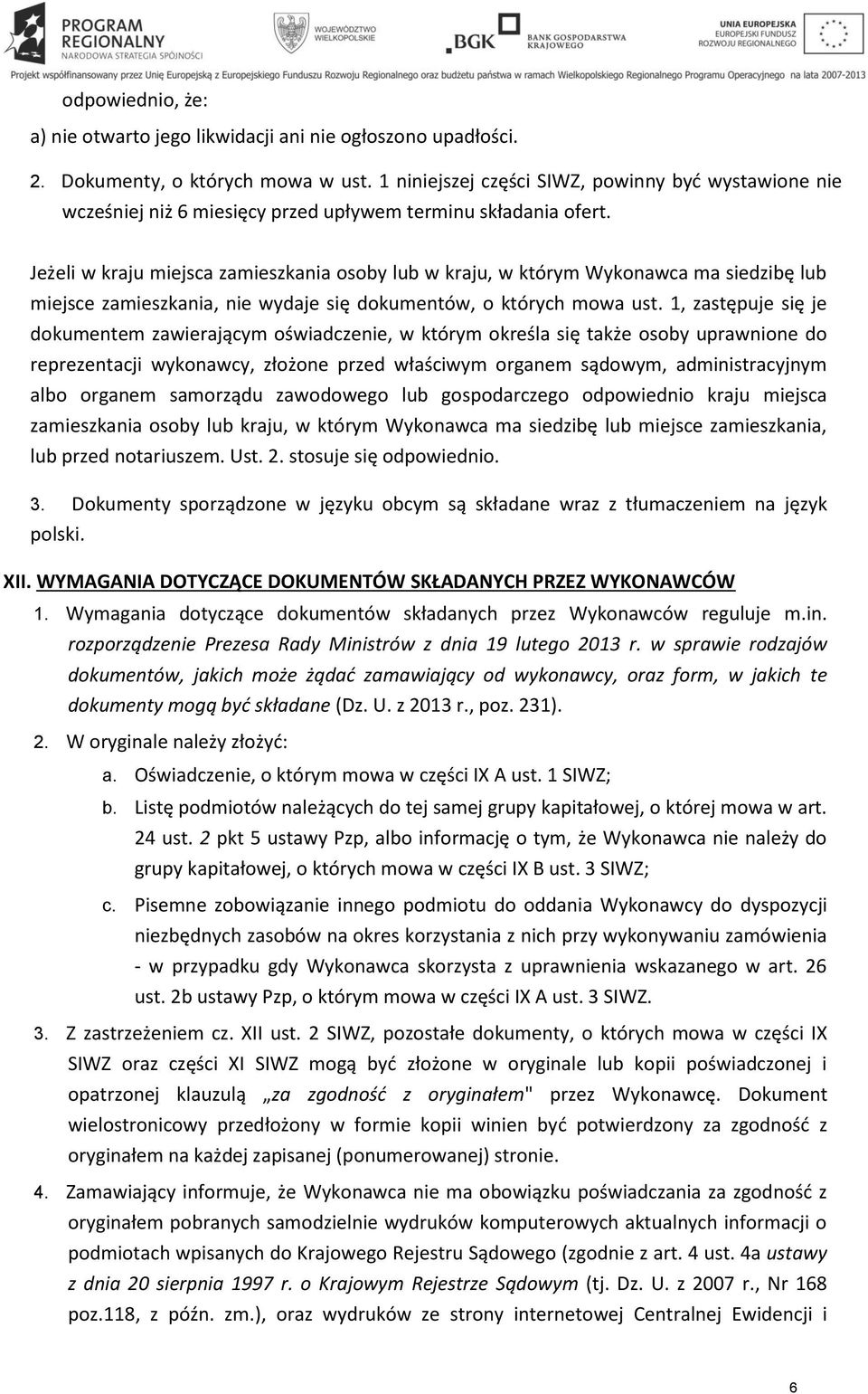 Jeżeli w kraju miejsca zamieszkania osoby lub w kraju, w którym Wykonawca ma siedzibę lub miejsce zamieszkania, nie wydaje się dokumentów, o których mowa ust.