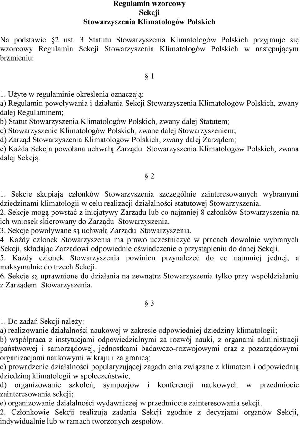 Użyte w regulaminie określenia oznaczają: a) Regulamin powoływania i działania Sekcji Stowarzyszenia Klimatologów Polskich, zwany dalej Regulaminem; b) Statut Stowarzyszenia Klimatologów Polskich,