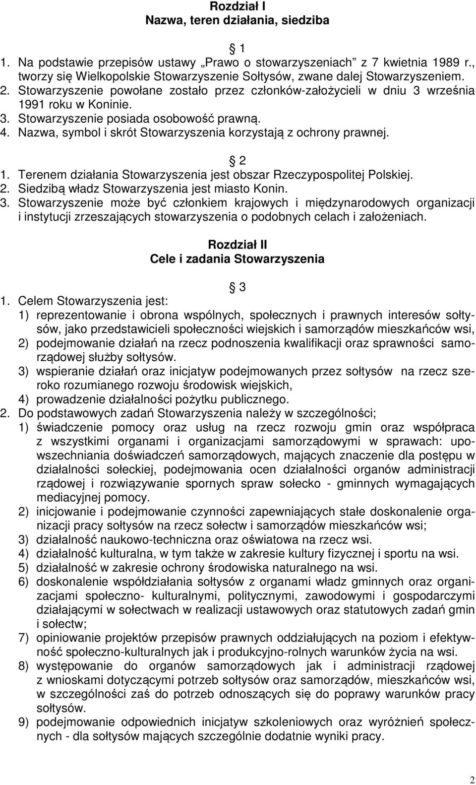 4. Nazwa, symbol i skrót Stowarzyszenia korzystają z ochrony prawnej. 2 1. Terenem działania Stowarzyszenia jest obszar Rzeczypospolitej Polskiej. 2. Siedzibą władz Stowarzyszenia jest miasto Konin.