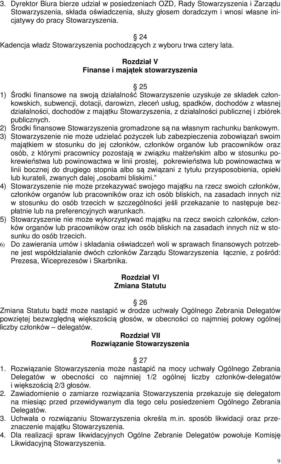 Rozdział V Finanse i majątek stowarzyszenia 25 1) Środki finansowe na swoją działalność Stowarzyszenie uzyskuje ze składek członkowskich, subwencji, dotacji, darowizn, zleceń usług, spadków, dochodów