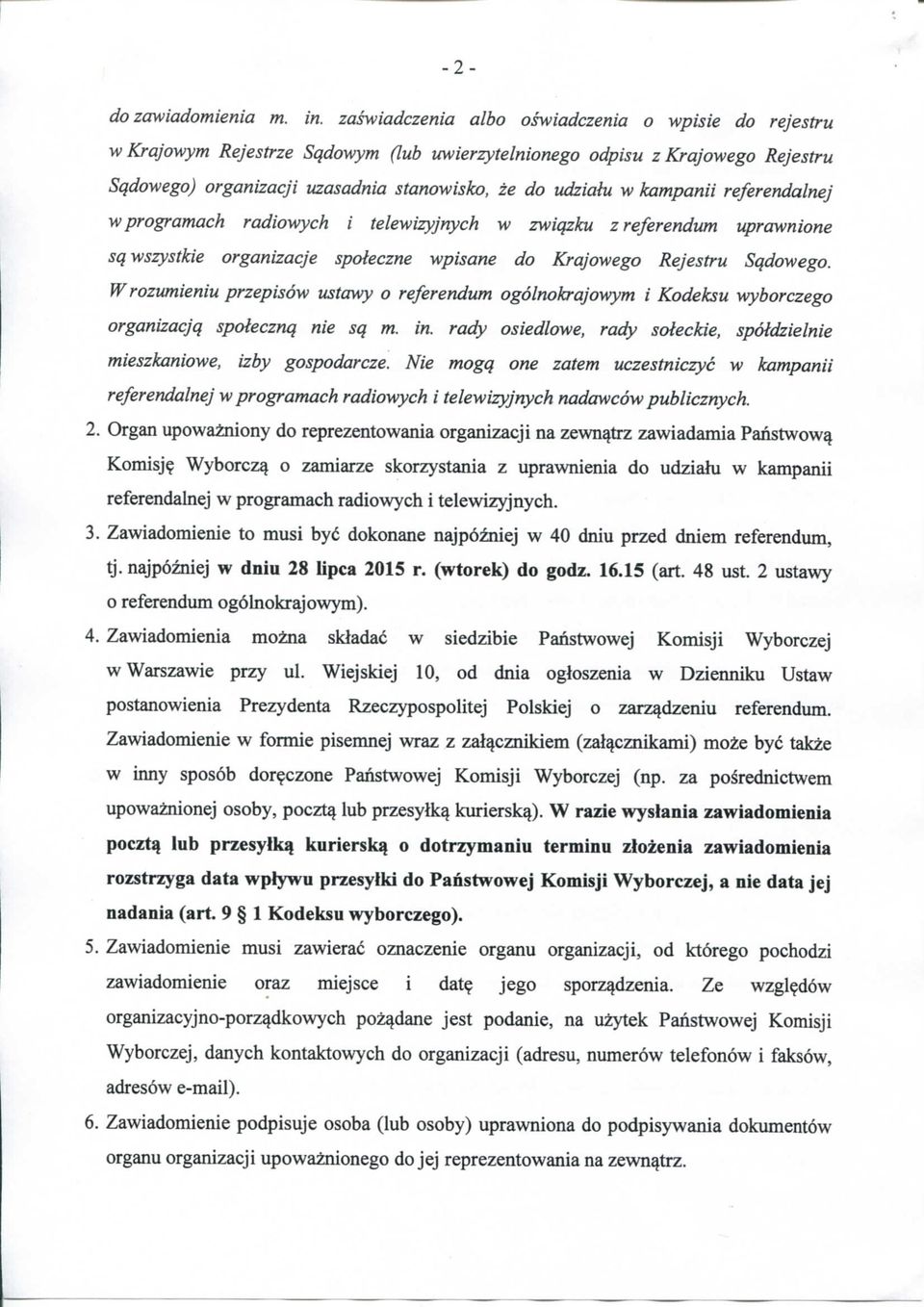 kampanii referendalnej w programach radiowych i telewizyjnych w zwiqzku z referendum uprawnione sq wszystkie organizacje spoieczne wpisane do Krajowego Rejestru Sqdowego.