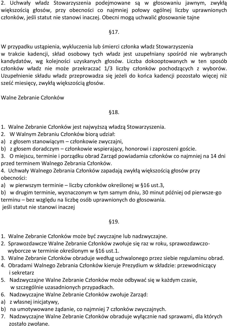 W przypadku ustąpienia, wykluczenia lub śmierci członka władz Stowarzyszenia w trakcie kadencji, skład osobowy tych władz jest uzupełniany spośród nie wybranych kandydatów, wg kolejności uzyskanych