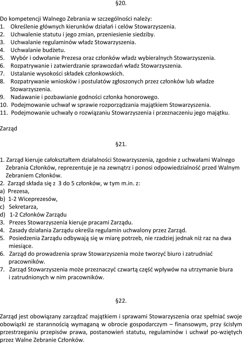 Rozpatrywanie i zatwierdzanie sprawozdań władz Stowarzyszenia. 7. Ustalanie wysokości składek członkowskich. 8.