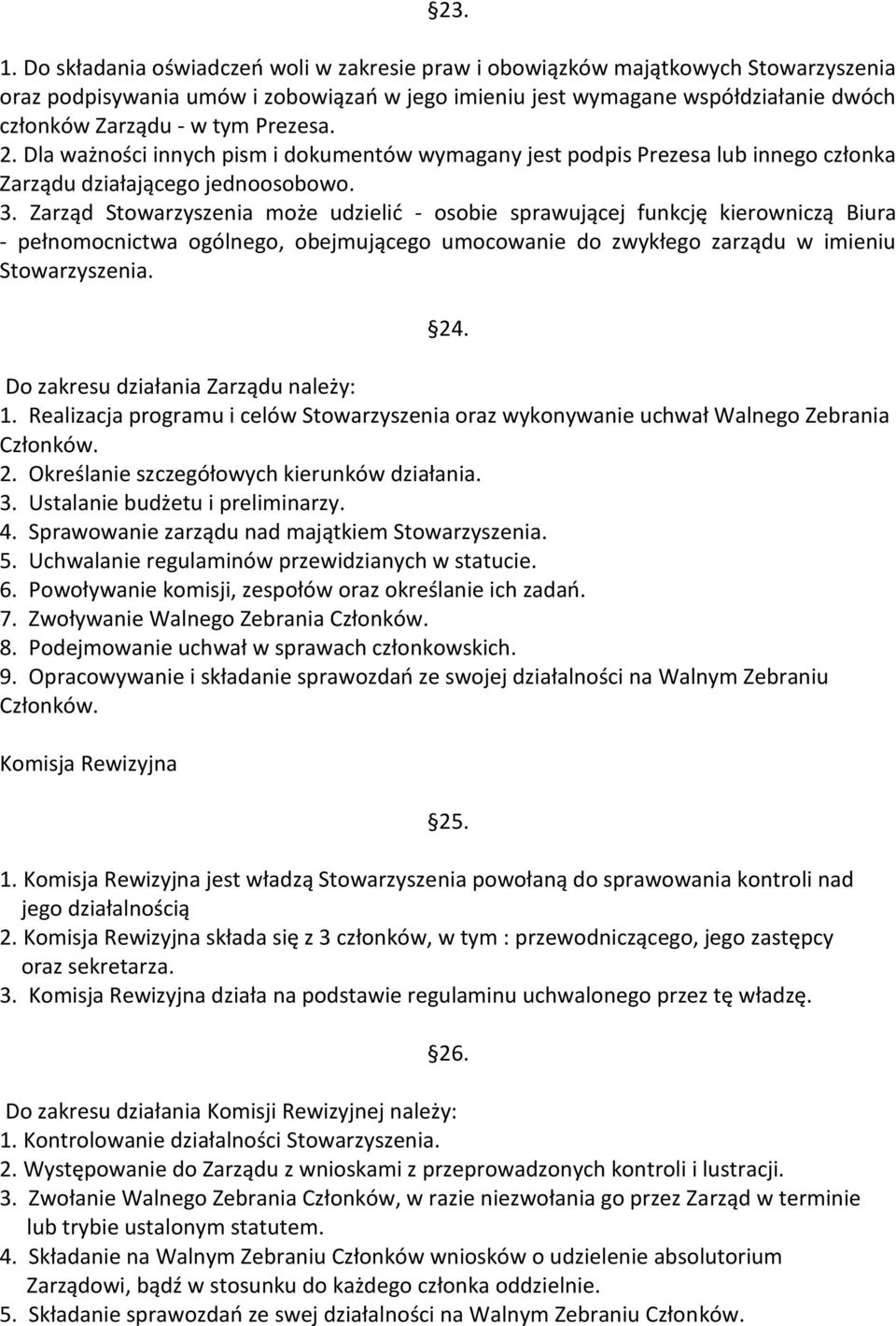 Prezesa. 2. Dla ważności innych pism i dokumentów wymagany jest podpis Prezesa lub innego członka Zarządu działającego jednoosobowo. 3.