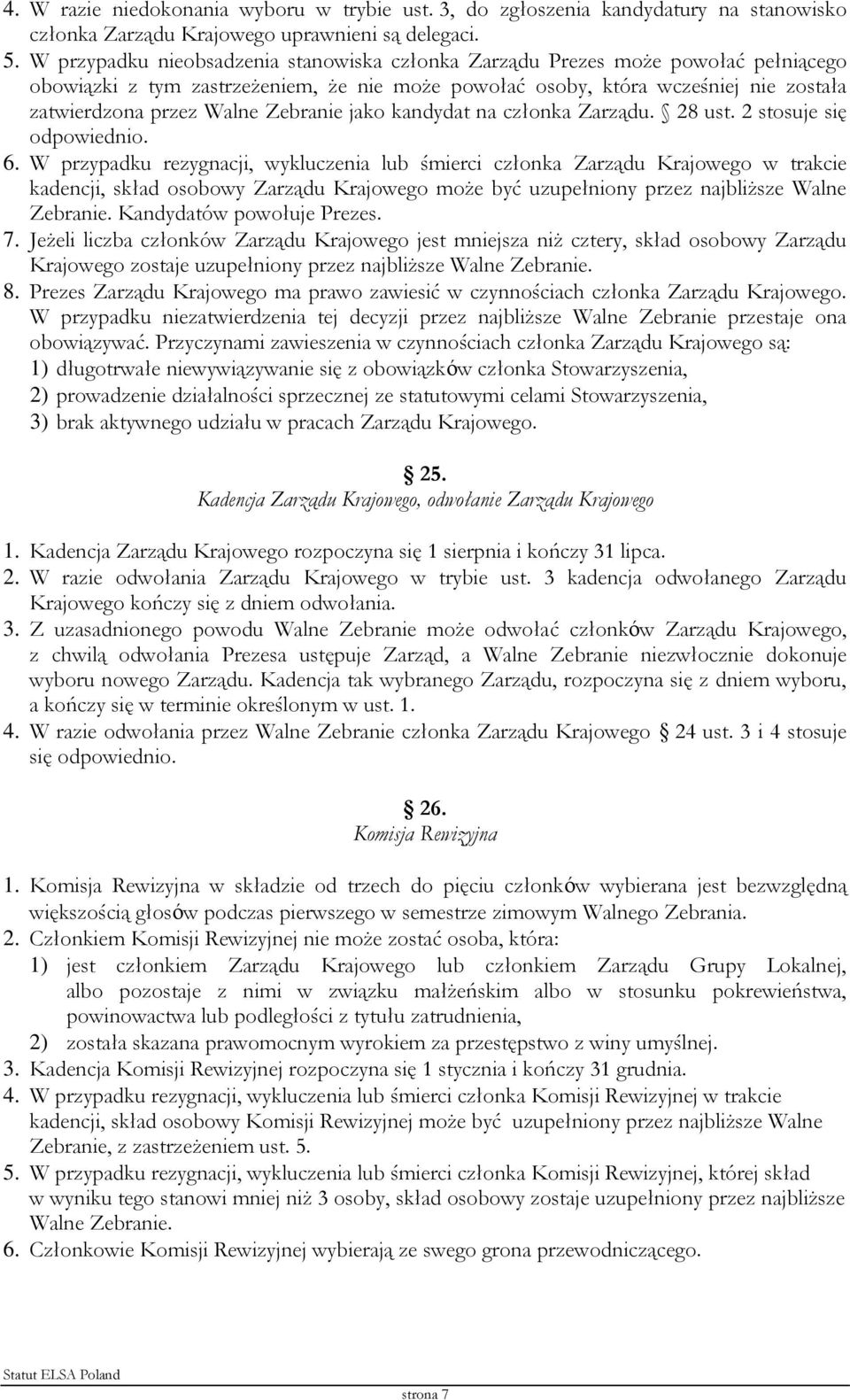 Zebranie jako kandydat na członka Zarządu. 28 ust. 2 stosuje się odpowiednio. 6.