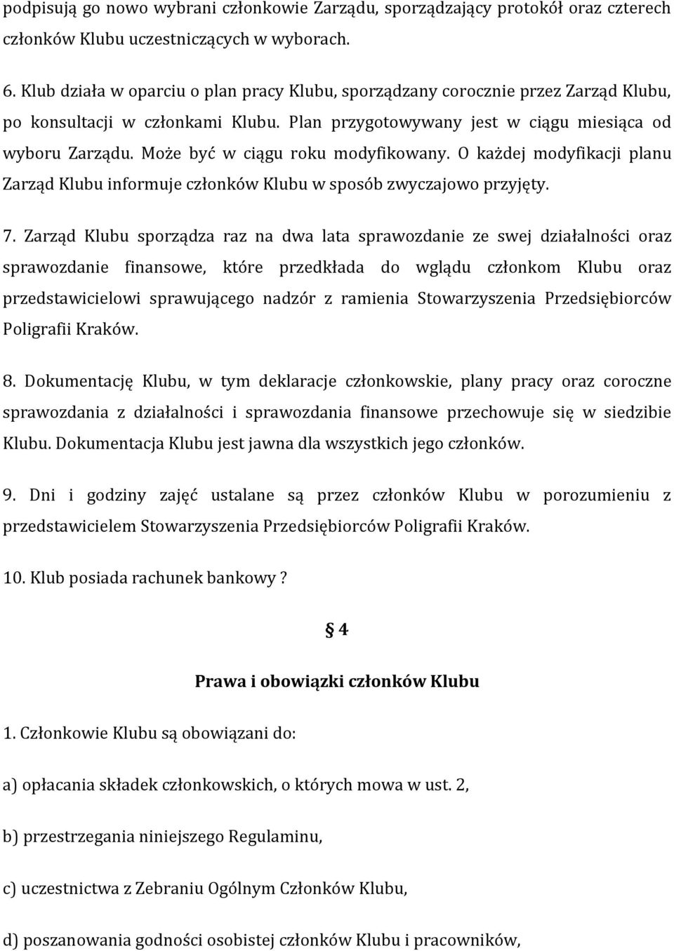 Może być w ciągu roku modyfikowany. O każdej modyfikacji planu Zarząd Klubu informuje członków Klubu w sposób zwyczajowo przyjęty. 7.