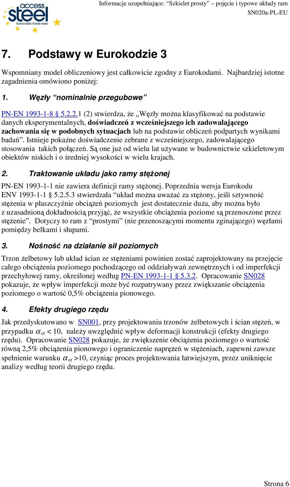 podpartych wynikami badań. Istnieje pokaźne doświadczenie zebrane z wcześniejszego, zadowalającego stosowania takich połączeń.