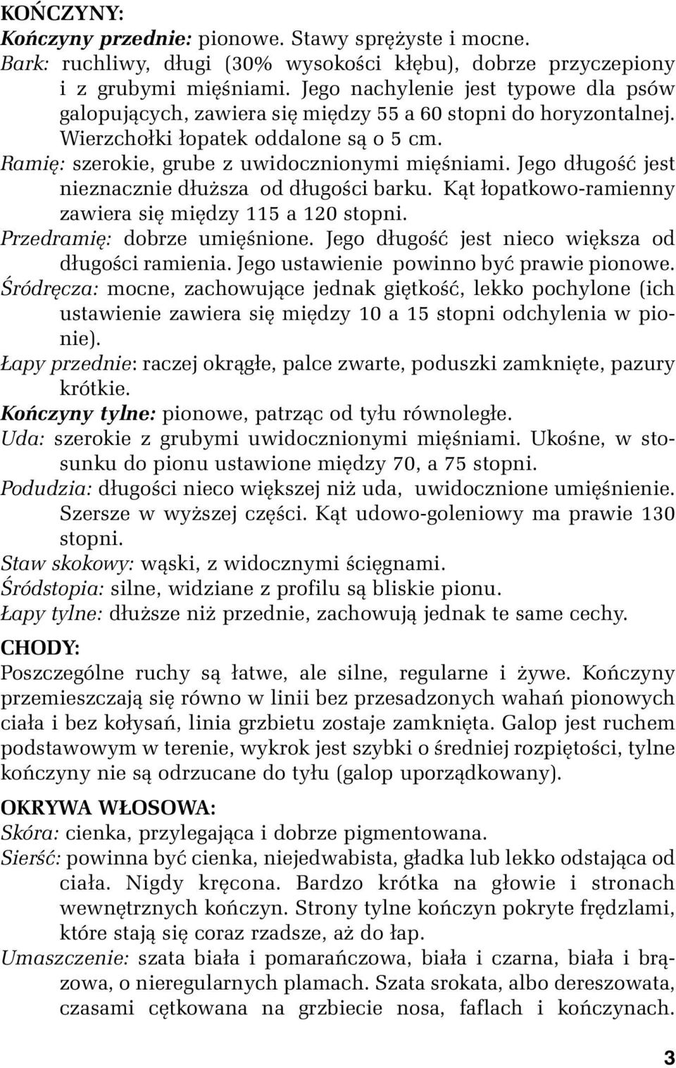 Jego długość jest nieznacznie dłuższa od długości barku. Kąt łopatkowo-ramienny zawiera się między 115 a 120 stopni. Przedramię: dobrze umięśnione.