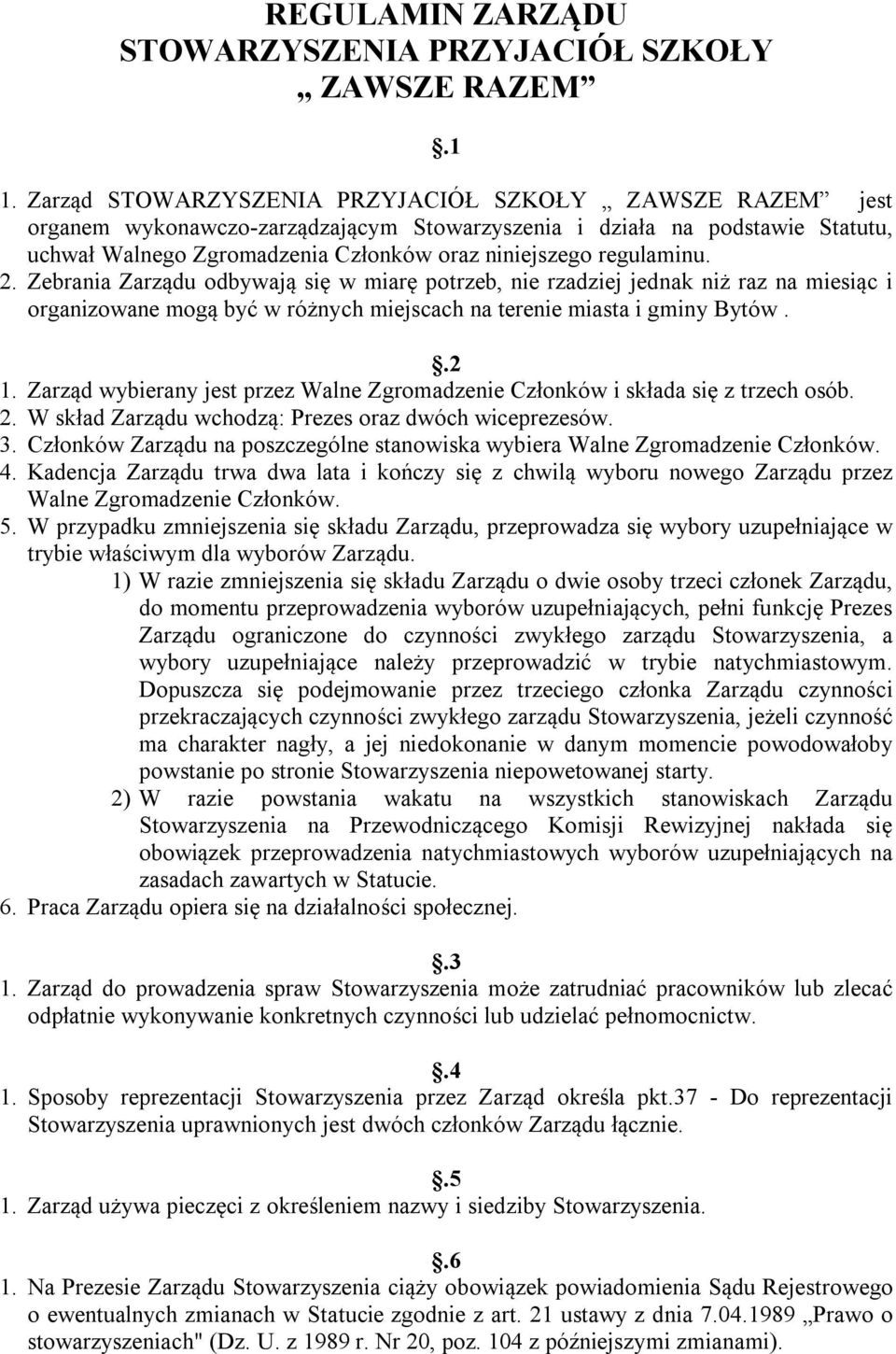 regulaminu. 2. Zebrania Zarządu odbywają się w miarę potrzeb, nie rzadziej jednak niż raz na miesiąc i organizowane mogą być w różnych miejscach na terenie miasta i gminy Bytów..2 1.