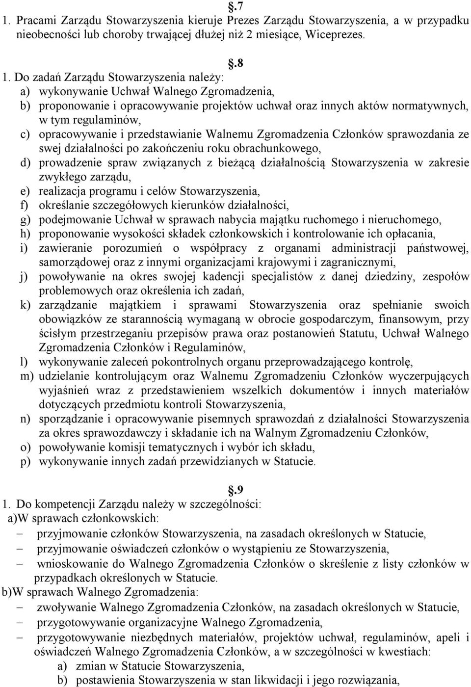 opracowywanie i przedstawianie Walnemu Zgromadzenia Członków sprawozdania ze swej działalności po zakończeniu roku obrachunkowego, d) prowadzenie spraw związanych z bieżącą działalnością