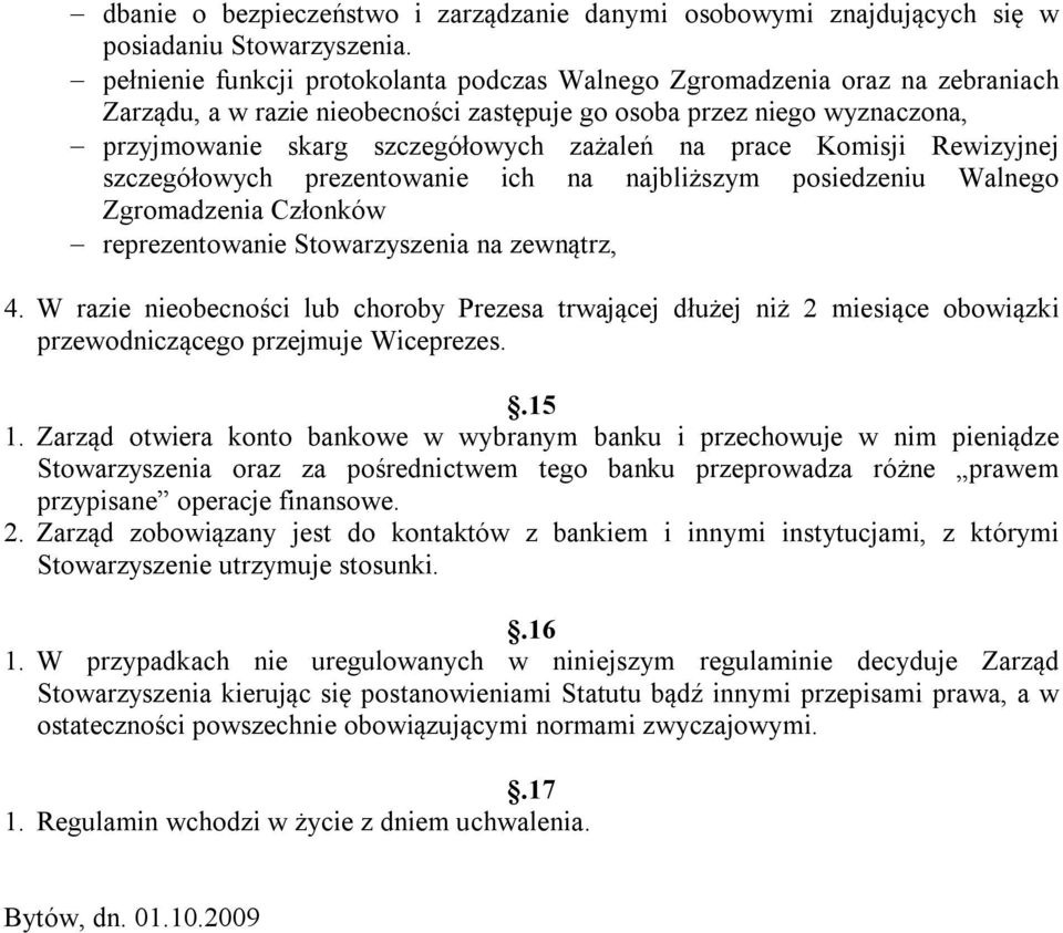 prace Komisji Rewizyjnej szczegółowych prezentowanie ich na najbliższym posiedzeniu Walnego Zgromadzenia Członków reprezentowanie Stowarzyszenia na zewnątrz, 4.