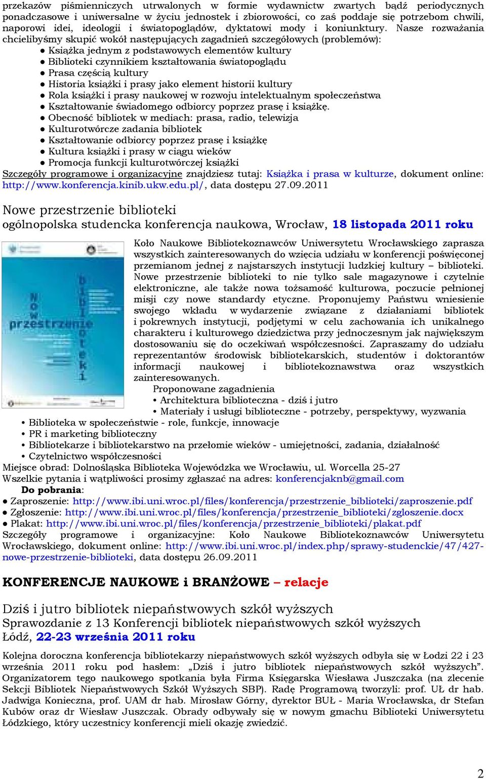 Nasze rozważania chcielibyśmy skupić wokół następujących zagadnień szczegółowych (problemów): Książka jednym z podstawowych elementów kultury Biblioteki czynnikiem kształtowania światopoglądu Prasa