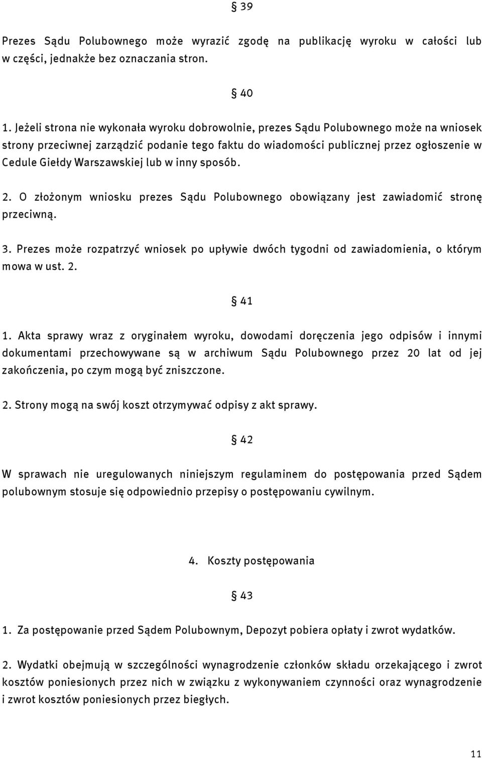 Warszawskiej lub w inny sposób. 2. O złożonym wniosku prezes Sądu Polubownego obowiązany jest zawiadomić stronę przeciwną. 3.