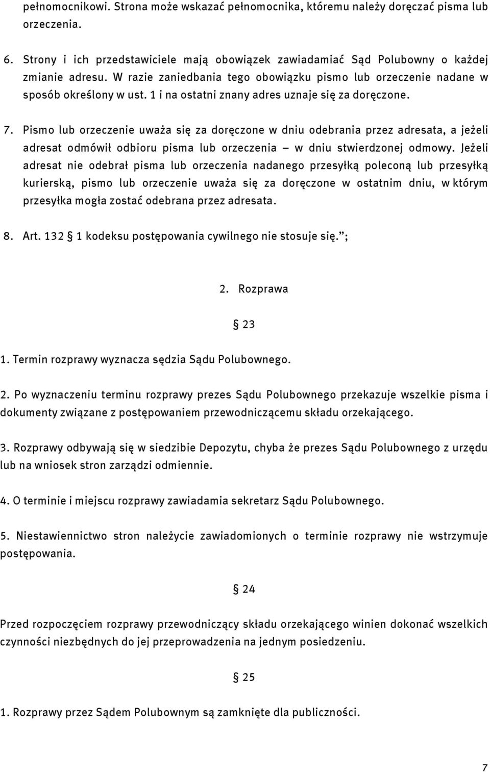 Pismo lub orzeczenie uważa się za doręczone w dniu odebrania przez adresata, a jeżeli adresat odmówił odbioru pisma lub orzeczenia w dniu stwierdzonej odmowy.