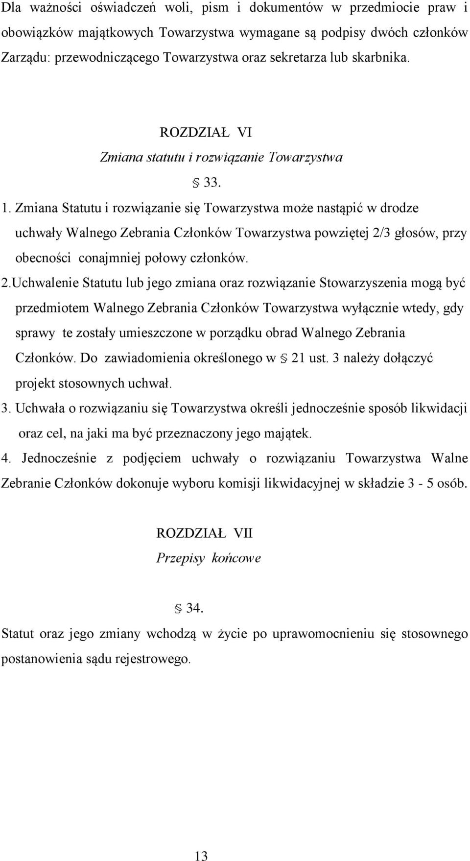 Zmiana Statutu i rozwiązanie się Towarzystwa może nastąpić w drodze uchwały Walnego Zebrania Członków Towarzystwa powziętej 2/