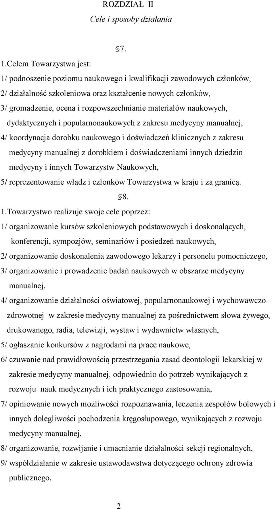 materiałów naukowych, dydaktycznych i popularnonaukowych z zakresu medycyny manualnej, 4/ koordynacja dorobku naukowego i doświadczeń klinicznych z zakresu medycyny manualnej z dorobkiem i