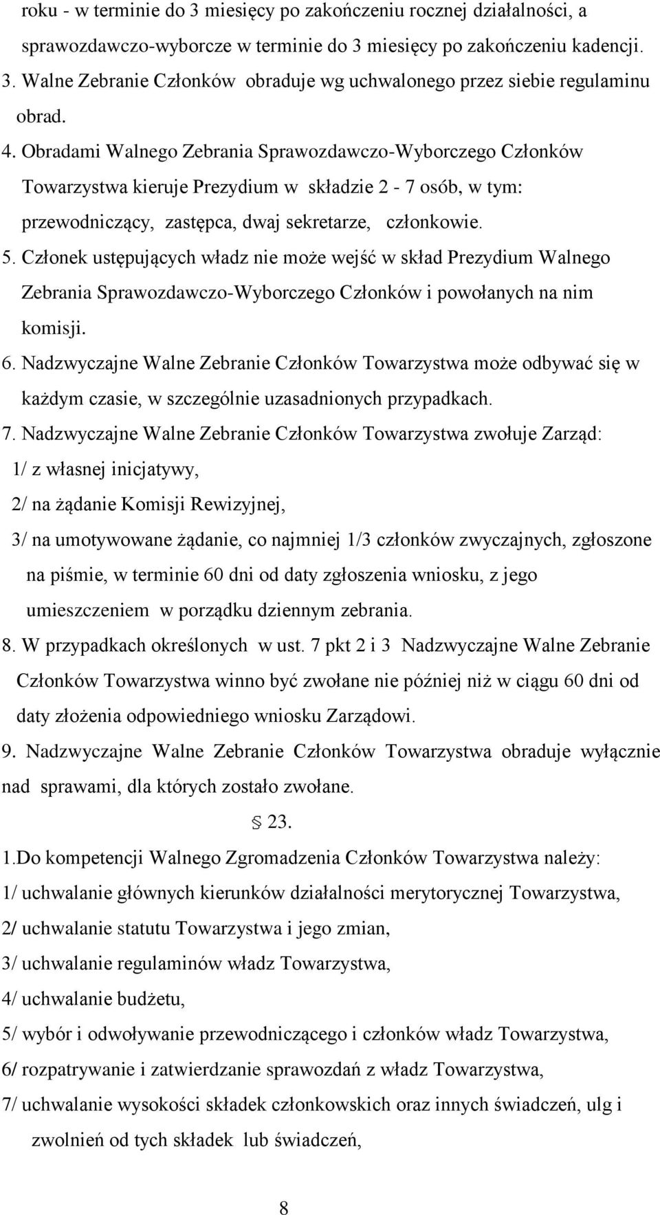 Członek ustępujących władz nie może wejść w skład Prezydium Walnego Zebrania Sprawozdawczo-Wyborczego Członków i powołanych na nim komisji. 6.