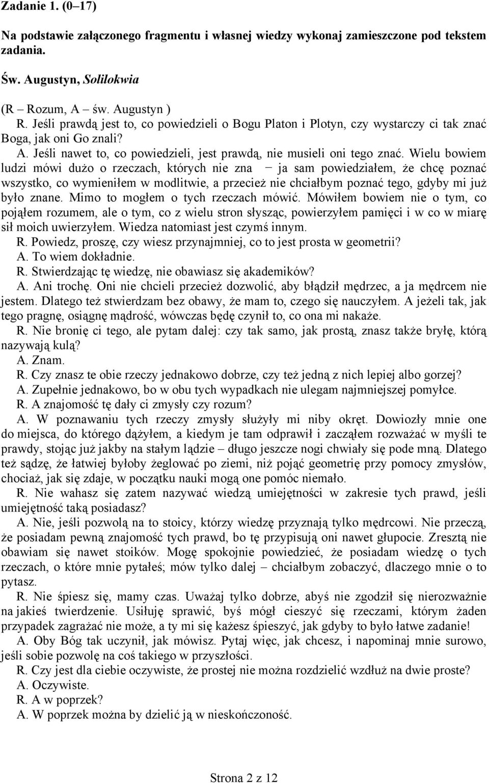 Wielu bowiem ludzi mówi dużo o rzeczach, których nie zna ja sam powiedziałem, że chcę poznać wszystko, co wymieniłem w modlitwie, a przecież nie chciałbym poznać tego, gdyby mi już było znane.