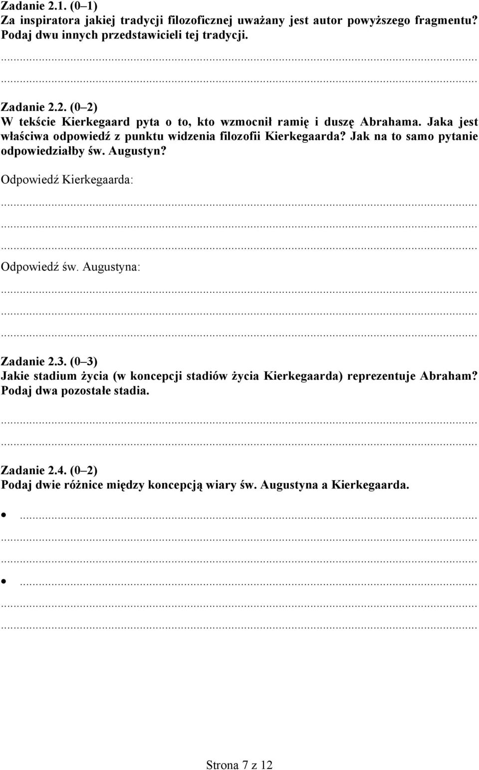 Augustyna: Zadanie 2.3. (0 3) Jakie stadium życia (w koncepcji stadiów życia Kierkegaarda) reprezentuje Abraham? Podaj dwa pozostałe stadia. Zadanie 2.4.