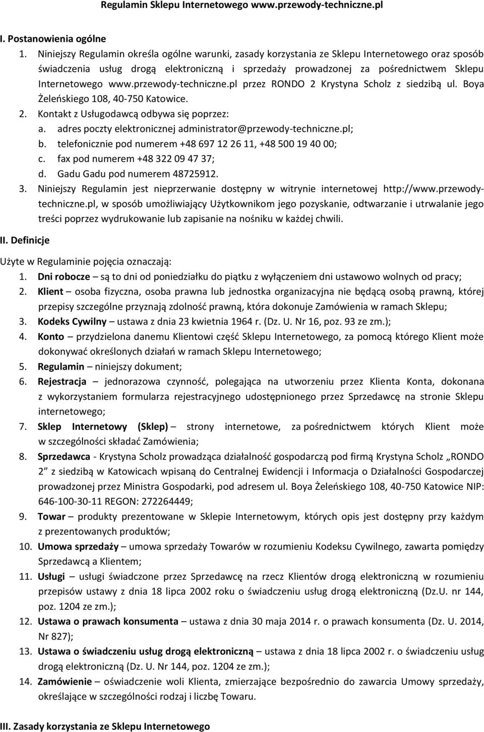 www.przewody-techniczne.pl przez RONDO 2 Krystyna Scholz z siedzibą ul. Boya Żeleoskiego 108, 40-750 Katowice. 2. Kontakt z Usługodawcą odbywa się poprzez: a.