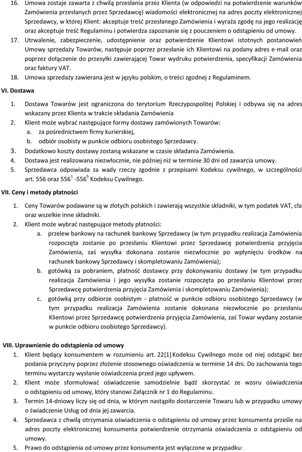 17. Utrwalenie, zabezpieczenie, udostępnienie oraz potwierdzenie Klientowi istotnych postanowieo Umowy sprzedaży Towarów, następuje poprzez przesłanie ich Klientowi na podany adres e-mail oraz