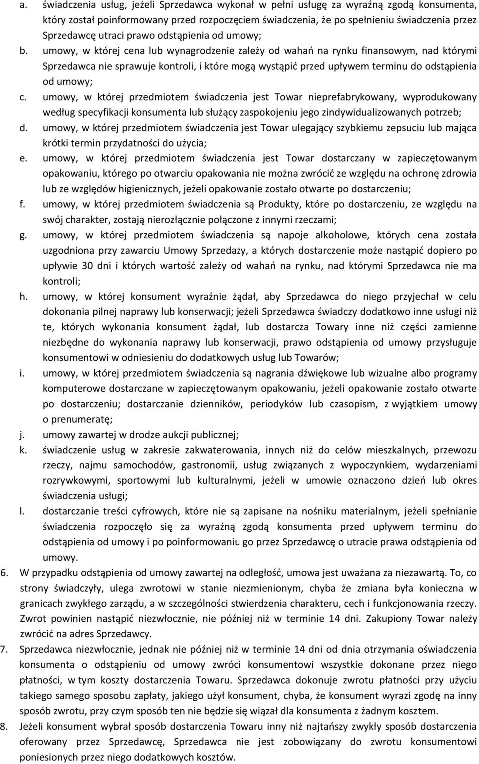 umowy, w której cena lub wynagrodzenie zależy od wahao na rynku finansowym, nad którymi Sprzedawca nie sprawuje kontroli, i które mogą wystąpid przed upływem terminu do odstąpienia od umowy; c.