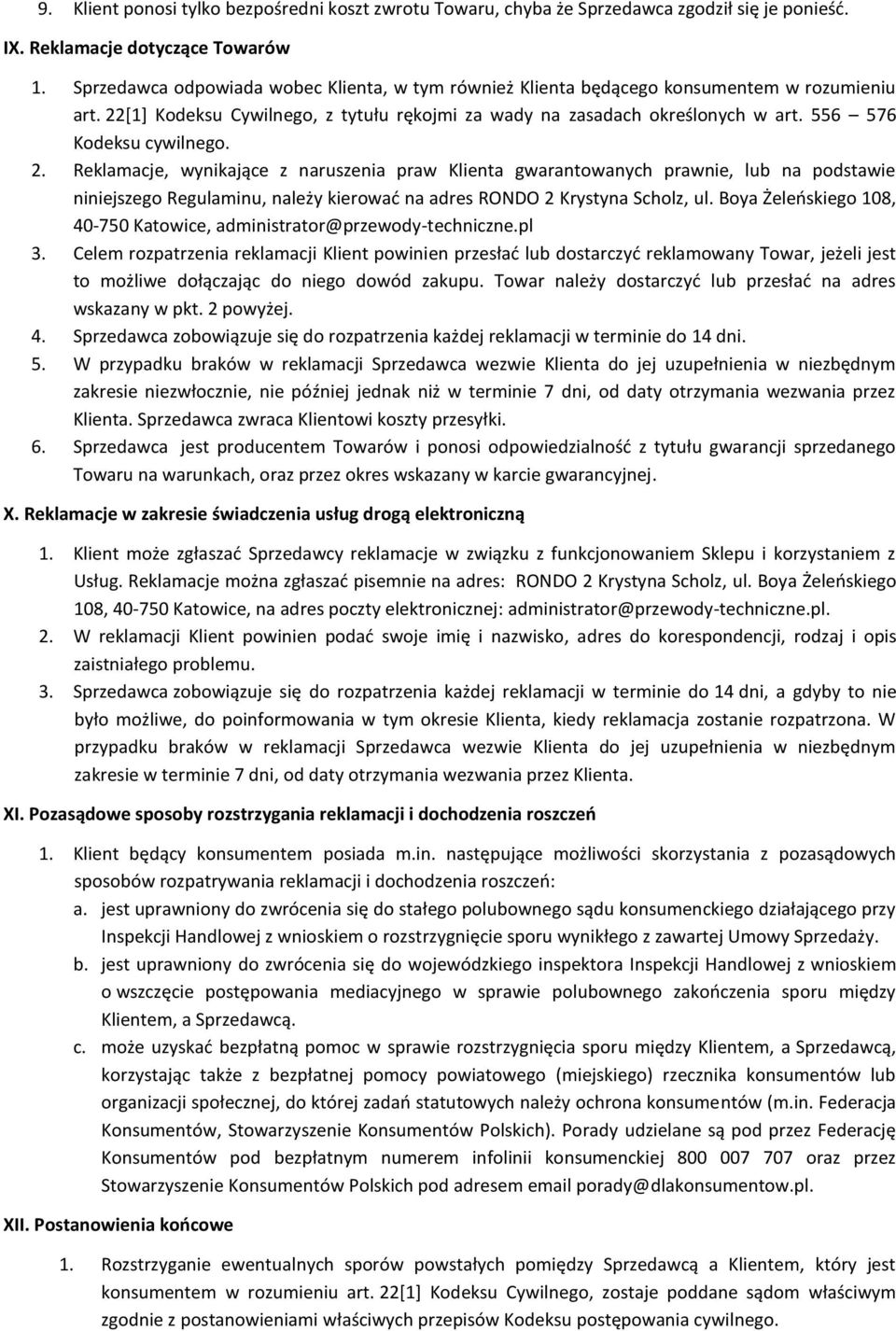 556 576 Kodeksu cywilnego. 2. Reklamacje, wynikające z naruszenia praw Klienta gwarantowanych prawnie, lub na podstawie niniejszego Regulaminu, należy kierowad na adres RONDO 2 Krystyna Scholz, ul.