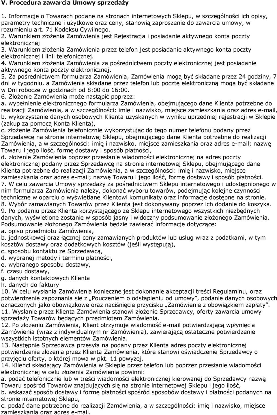 71 Kodeksu Cywilnego. 2. Warunkiem złożenia Zamówienia jest Rejestracja i posiadanie aktywnego konta poczty elektronicznej 3.