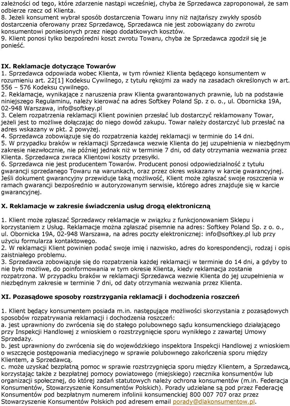 niego dodatkowych kosztów. 9. Klient ponosi tylko bezpośredni koszt zwrotu Towaru, chyba że Sprzedawca zgodził się je ponieść. IX. Reklamacje dotyczące Towarów 1.