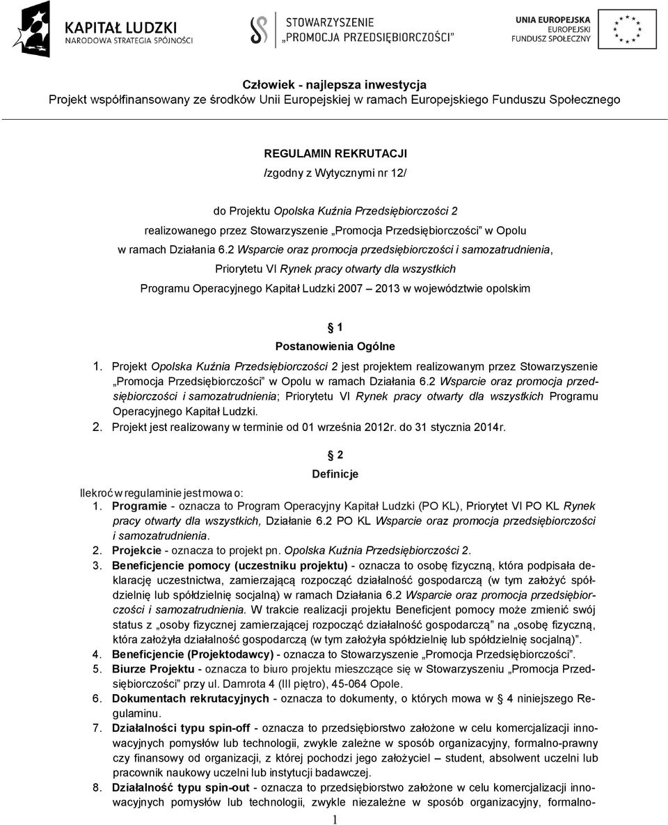 Ogólne 1. Projekt Opolska Kuźnia Przedsiębiorczości 2 jest projektem realizowanym przez Stowarzyszenie Promocja Przedsiębiorczości w Opolu w ramach Działania 6.