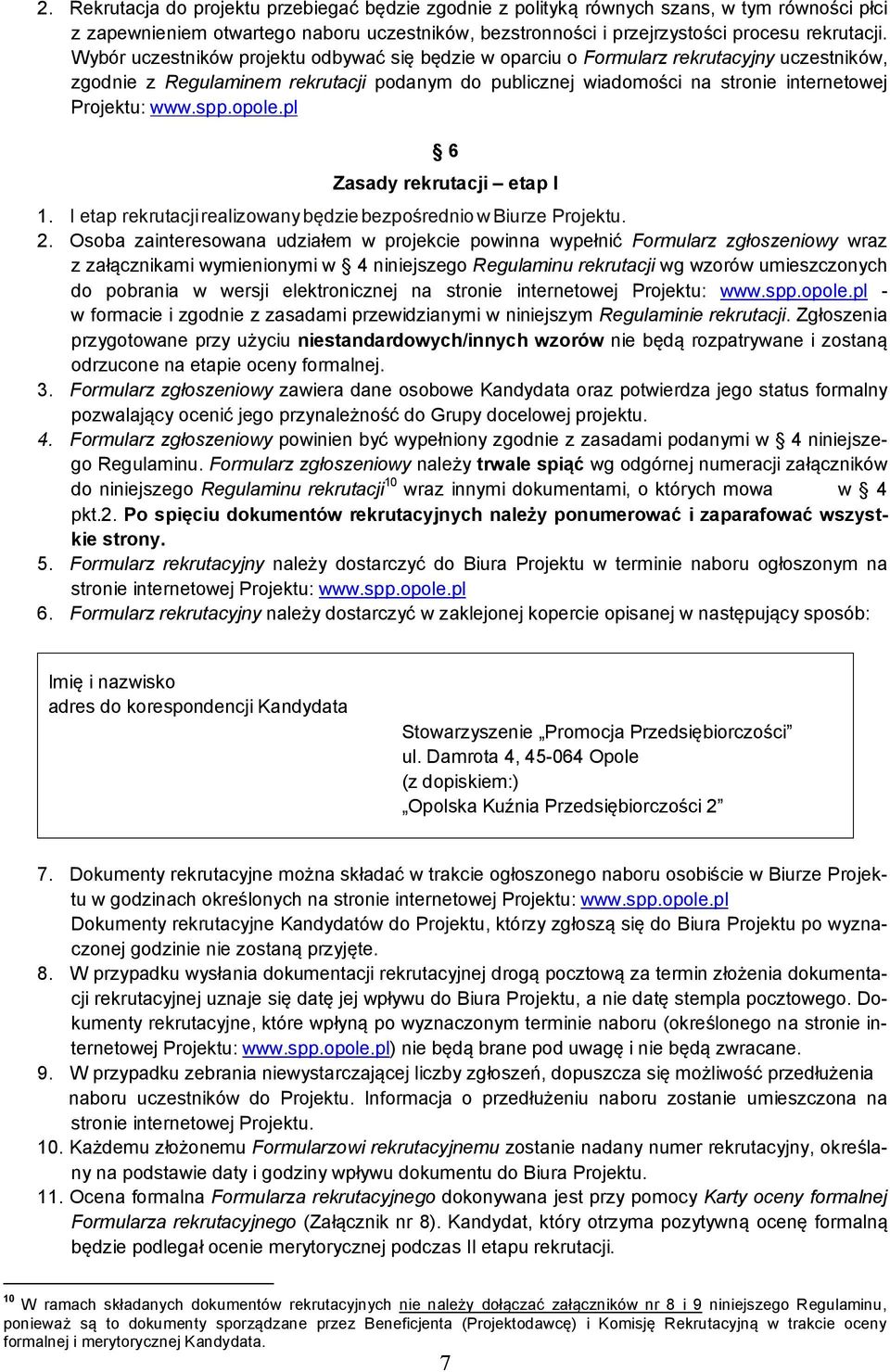 spp.opole.pl 6 Zasady rekrutacji etap I 1. I etap rekrutacji realizowany będzie bezpośrednio w Biurze Projektu. 2.