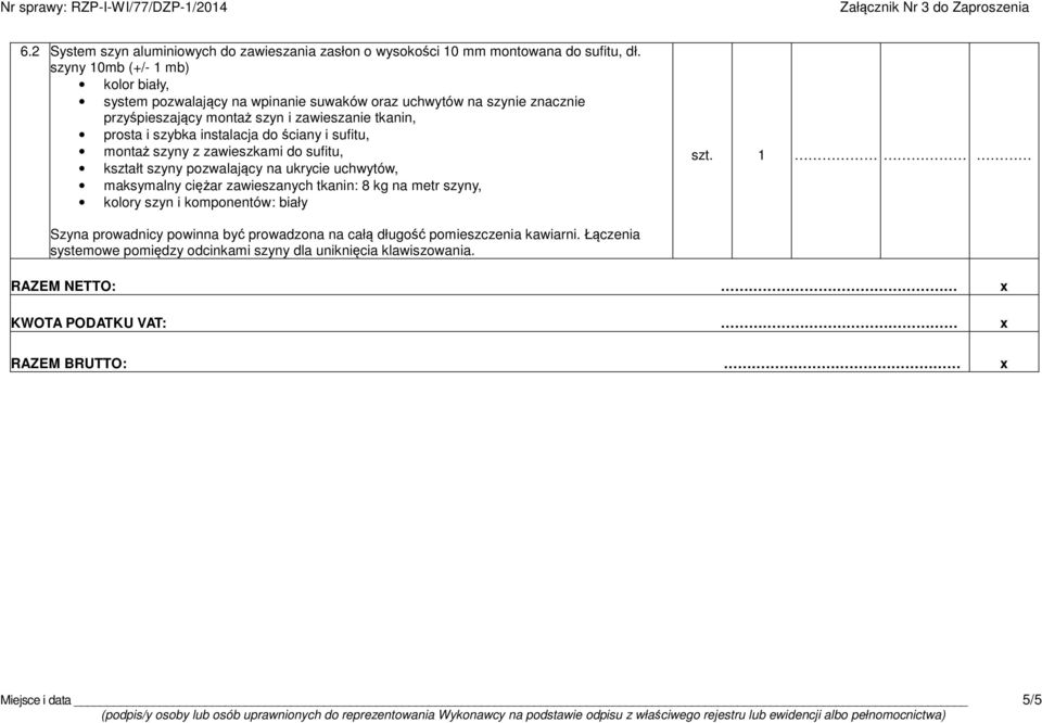 szyny 10mb (+/- 1 mb) Szyna prowadnicy powinna być prowadzona na całą długość