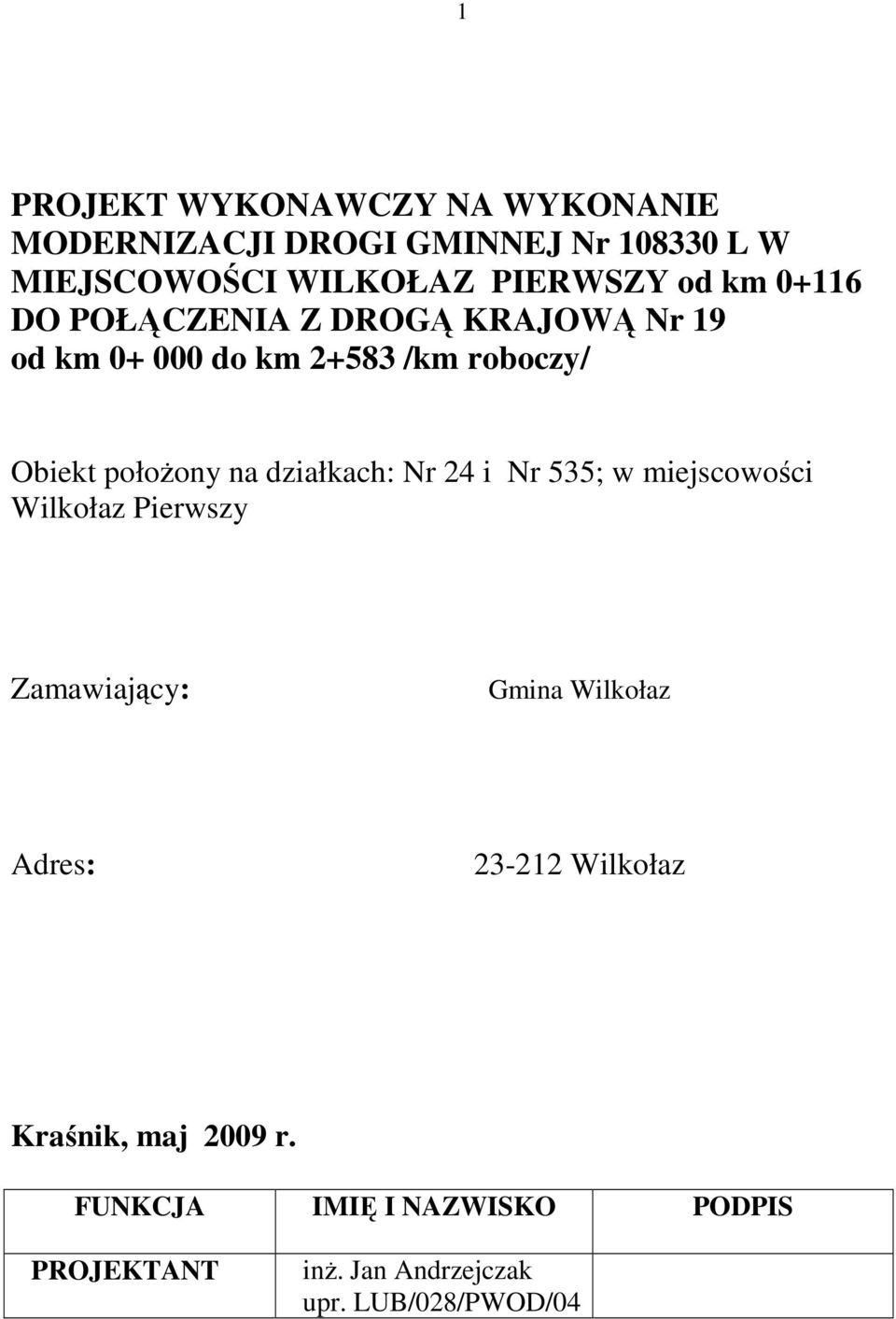 działkach: Nr 24 i Nr 535; w miejscowości Wilkołaz Pierwszy Zamawiający: Gmina Wilkołaz Adres: 23-212