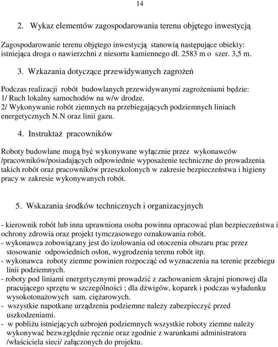 2/ Wykonywanie robót ziemnych na przebiegających podziemnych liniach energetycznych N.N oraz linii gazu. 4.