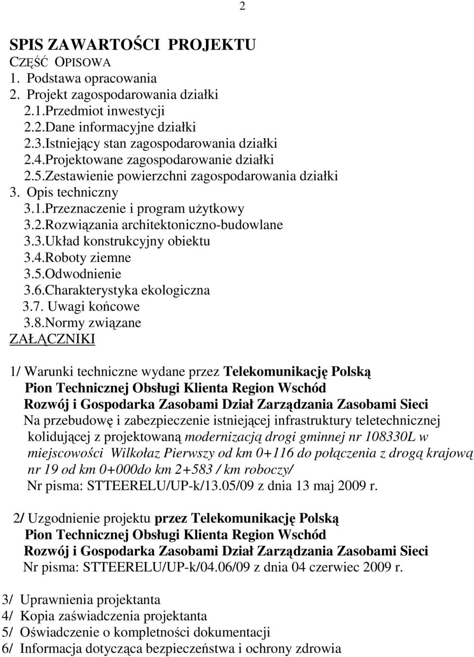 3.Układ konstrukcyjny obiektu 3.4.Roboty ziemne 3.5.Odwodnienie 3.6.Charakterystyka ekologiczna 3.7. Uwagi końcowe 3.8.