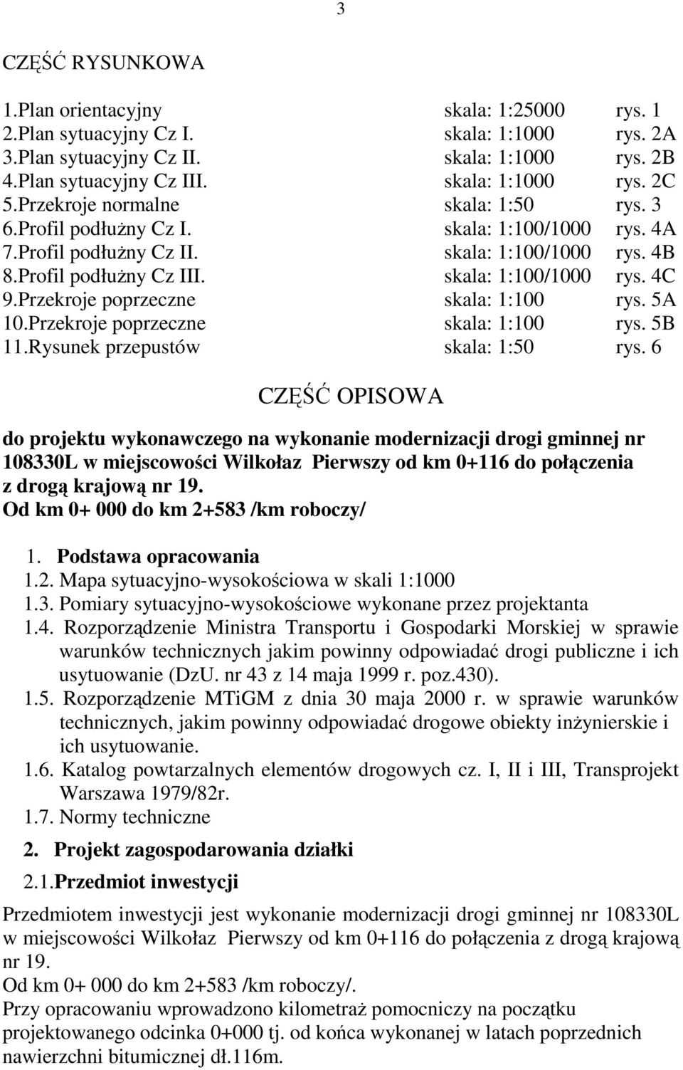 Przekroje poprzeczne skala: 1:100 rys. 5A 10.Przekroje poprzeczne skala: 1:100 rys. 5B 11.Rysunek przepustów skala: 1:50 rys.