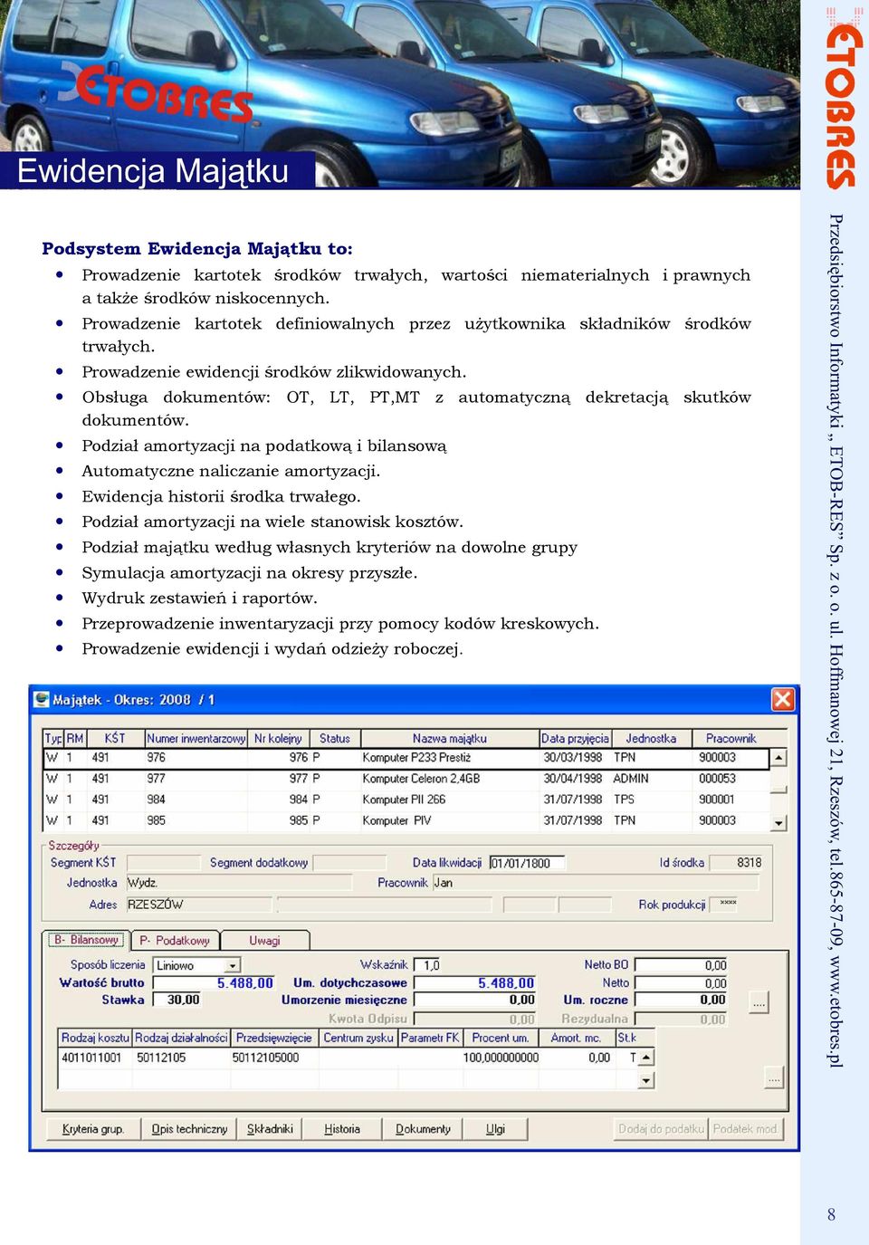 Obsługa dokumentów: OT, LT, PT,MT z automatyczną dekretacją skutków dokumentów. Podział amortyzacji na podatkową i bilansową Automatyczne naliczanie amortyzacji.