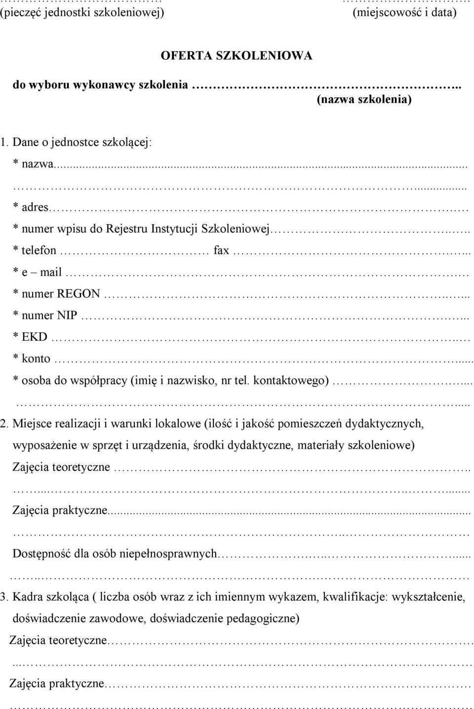 ...... 2. Miejsce realizacji i warunki lokalowe (ilość i jakość pomieszczeń dydaktycznych, wyposażenie w sprzęt i urządzenia, środki dydaktyczne, materiały szkoleniowe) Zajęcia teoretyczne.