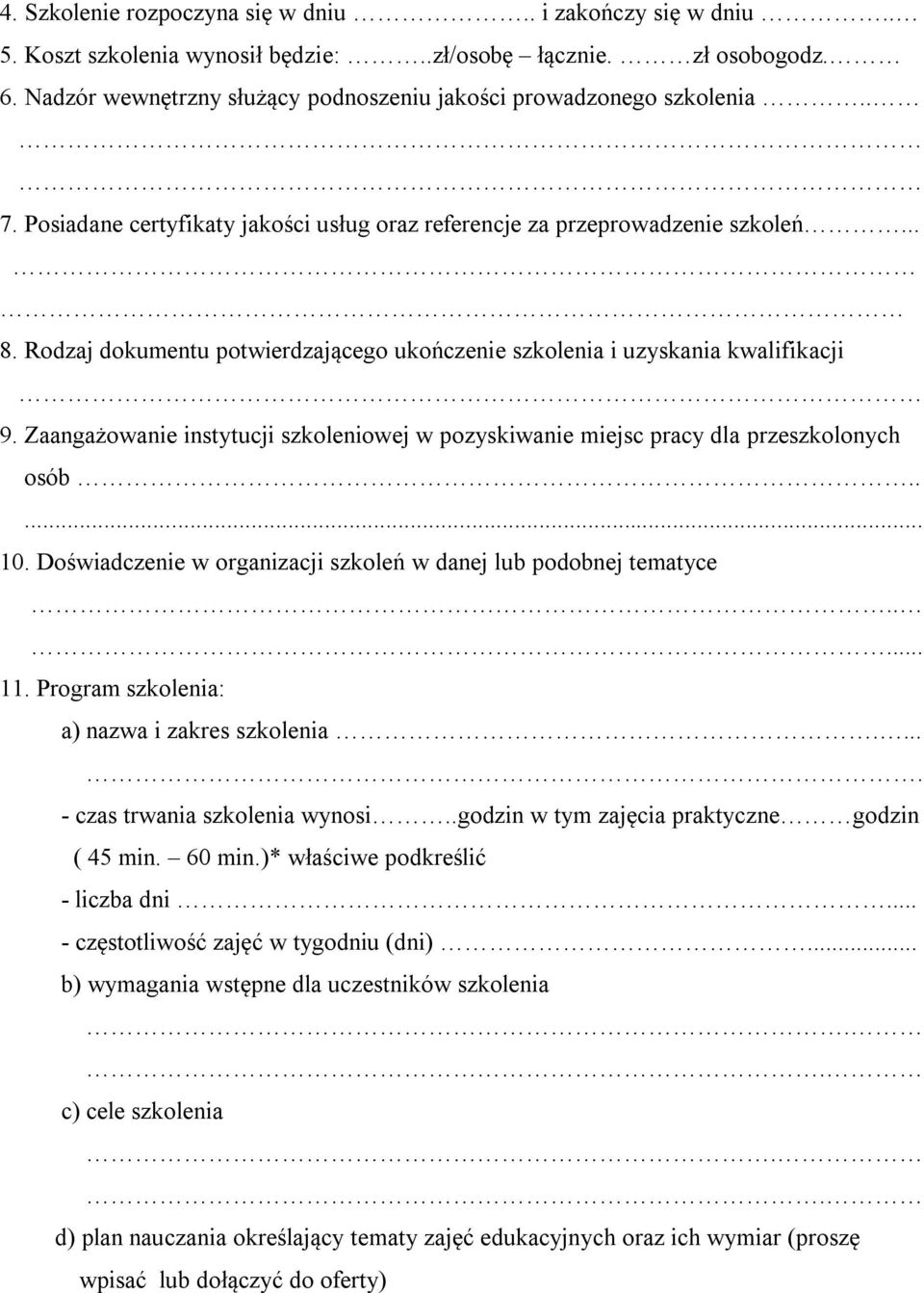 Rodzaj dokumentu potwierdzającego ukończenie szkolenia i uzyskania kwalifikacji 9. Zaangażowanie instytucji szkoleniowej w pozyskiwanie miejsc pracy dla przeszkolonych osób..... 10.