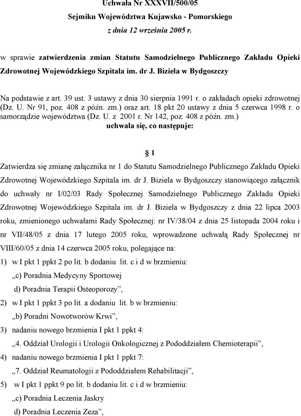 3 ustawy z dnia 30 sierpnia 1991 r. o zakładach opieki zdrowotnej (Dz. U. Nr 91, poz. 408 z późn. zm.) oraz art. 18 pkt 20 ustawy z dnia 5 czerwca 1998 r. o samorządzie województwa (Dz. U. z 2001 r.