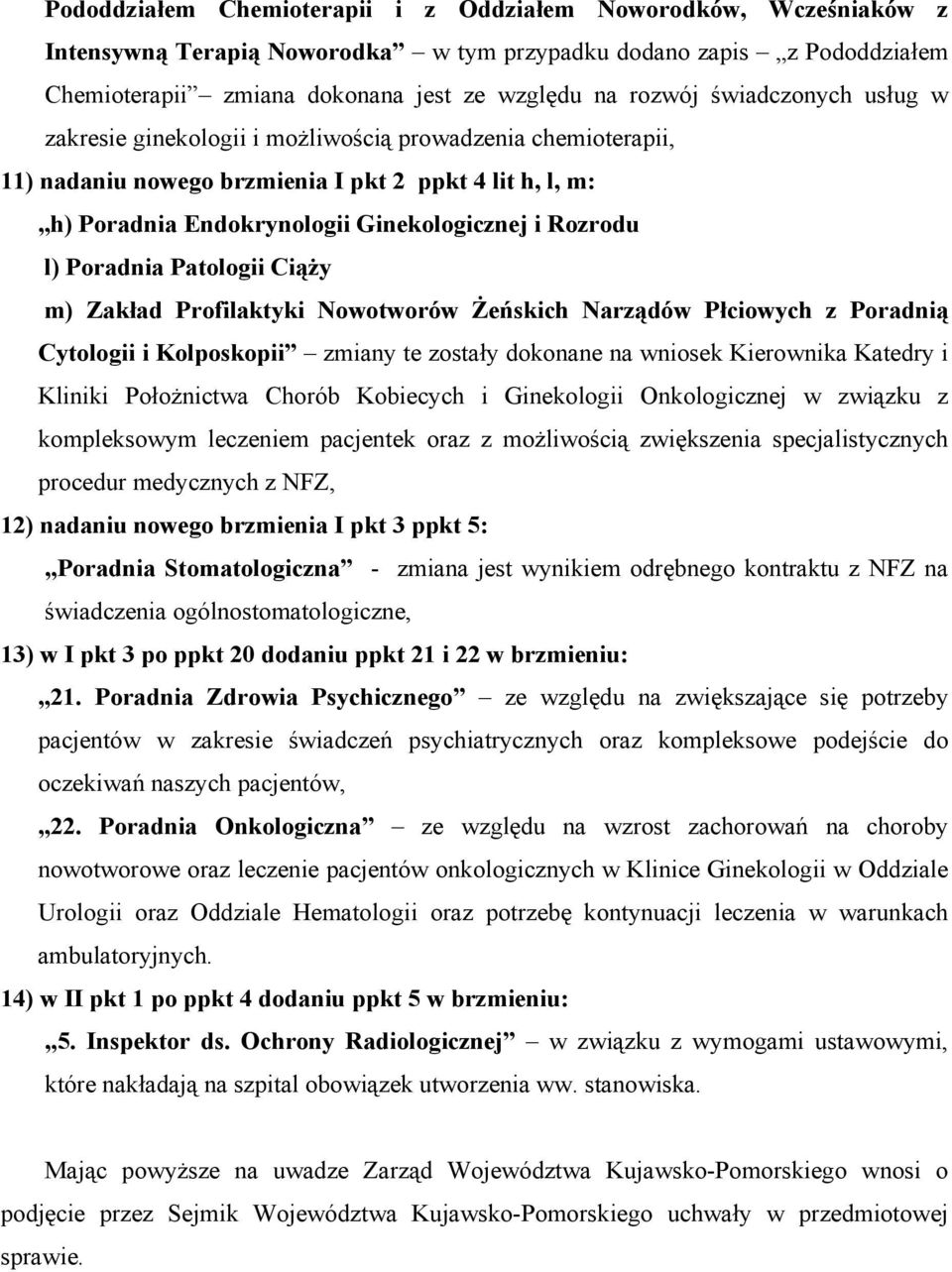 Poradnia Patologii Ciąży m) Zakład Profilaktyki Nowotworów Żeńskich Narządów Płciowych z Poradnią Cytologii i Kolposkopii zmiany te zostały dokonane na wniosek Kierownika Katedry i Kliniki