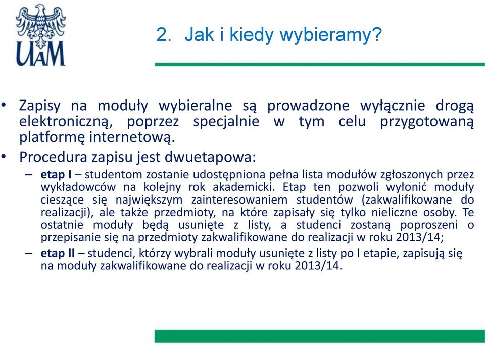 Etap ten pozwoli wyłonić moduły cieszące się największym zainteresowaniem studentów (zakwalifikowane do realizacji), ale także przedmioty, na które zapisały się tylko nieliczne osoby.