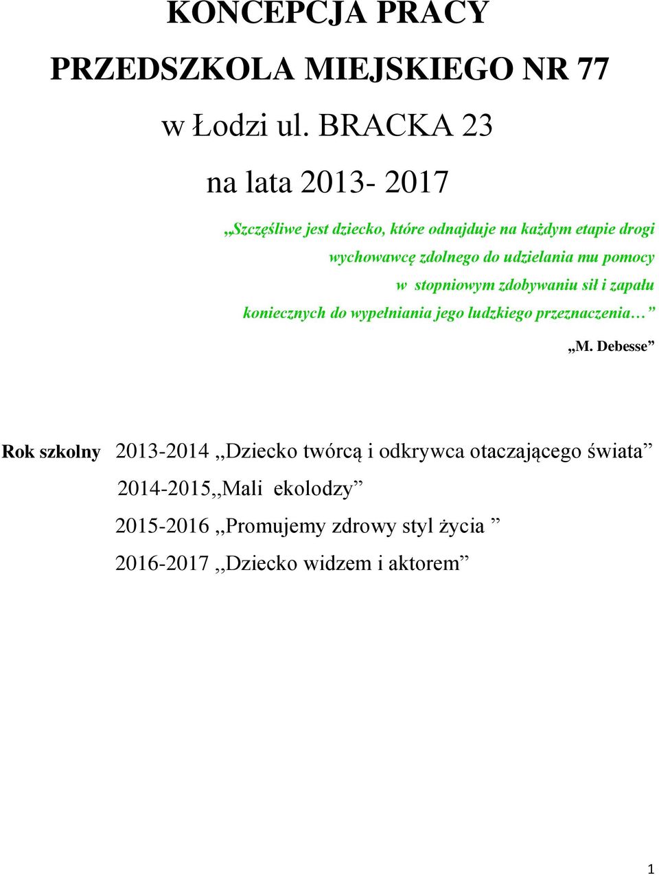 udzielania mu pomocy w stopniowym zdobywaniu sił i zapału koniecznych do wypełniania jego ludzkiego przeznaczenia,,m.