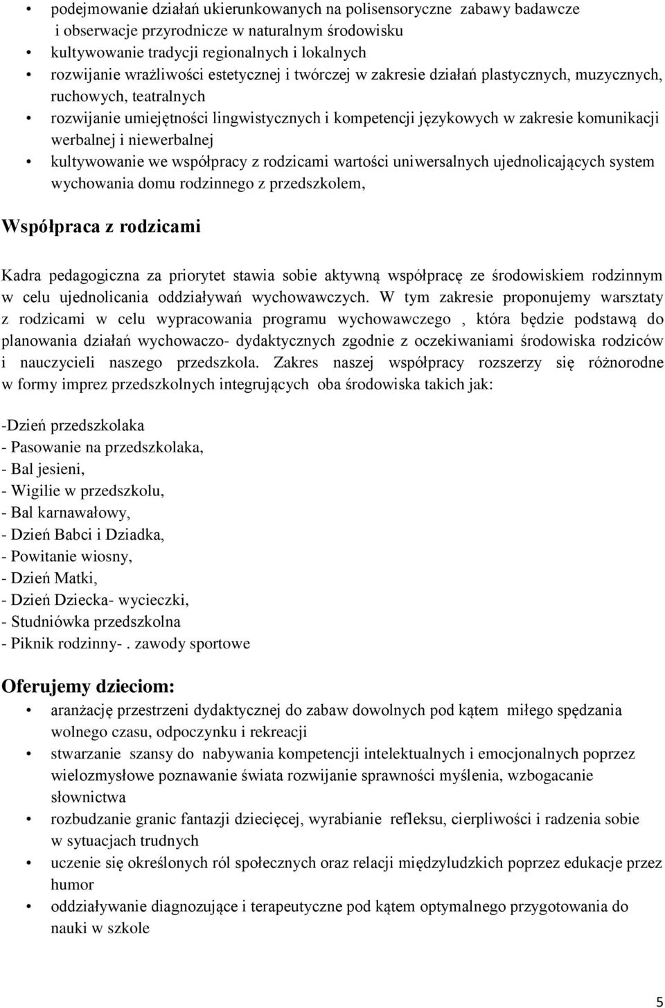 niewerbalnej kultywowanie we współpracy z rodzicami wartości uniwersalnych ujednolicających system wychowania domu rodzinnego z przedszkolem, Współpraca z rodzicami Kadra pedagogiczna za priorytet