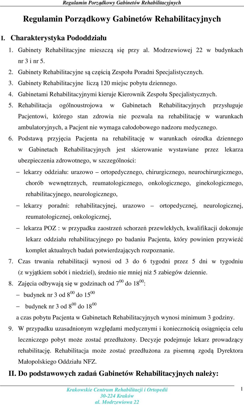 Gabinetami Rehabilitacyjnymi kieruje Kierownik Zespołu Specjalistycznych. 5.