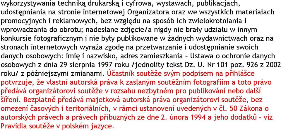 internetowych wyraŝa zgodę na przetwarzanie i udostępnianie swoich danych osobowych: imię i nazwisko, adres zamieszkania Ustawa o ochronie danych osobowych z dnia 29 sierpnia 1997 roku /jednolity