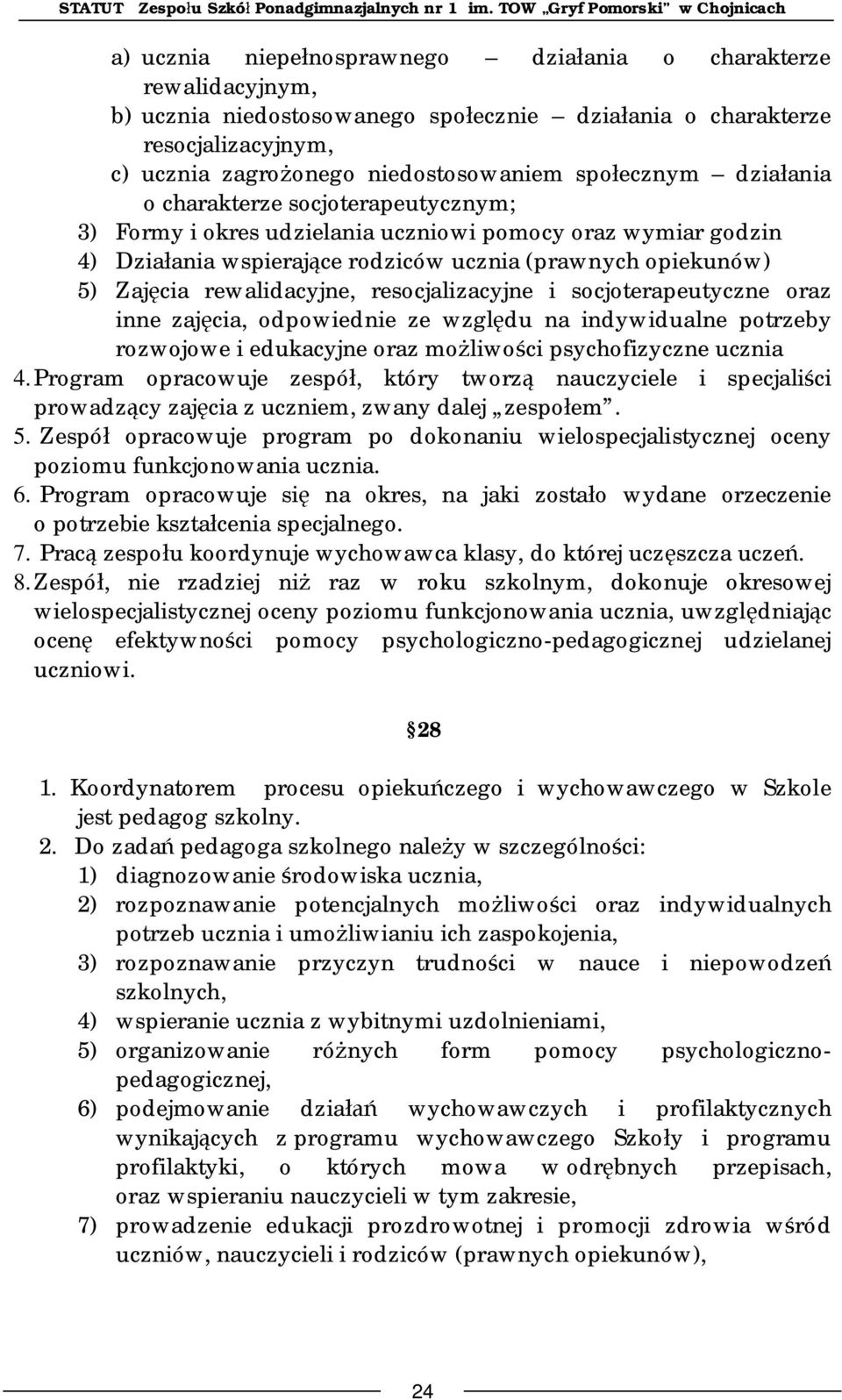 resocjalizacyjne i socjoterapeutyczne oraz inne zaj cia, odpowiednie ze wzgl du na indywidualne potrzeby rozwojowe i edukacyjne oraz mo liwo ci psychofizyczne ucznia 4.