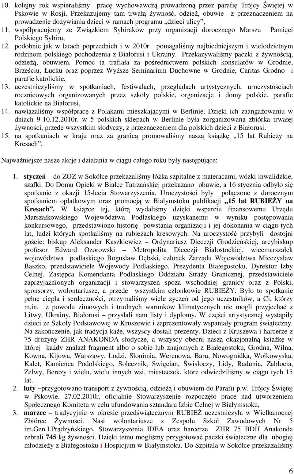 współpracujemy ze Związkiem Sybiraków przy organizacji dorocznego Marszu Pamięci Polskiego Sybiru, 12. podobnie jak w latach poprzednich i w 2010r.